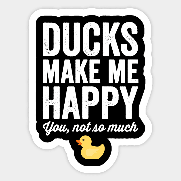 Ducks make me happy you not so much Sticker by captainmood